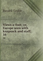 Views a-foot; or, Europe seen with knapsack and staff;. 16