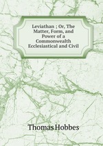 Leviathan ; Or, The Matter, Form, and Power of a Commonwealth Ecclesiastical and Civil