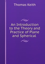 An Introduction to the Theory and Practice of Plane and Spherical
