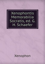 Xenophontis Memorabilia Socratis, ed. G.H. Schaefer