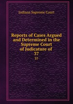 Reports of Cases Argued and Determined in the Supreme Court of Judicature of .. 37