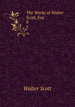 The Works of Walter Scott, Esq. 8
