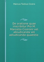De oratione quae inscribitur Pro M. Marcello Ciceroni vel abiudicanda vel adiudicanda quaestio