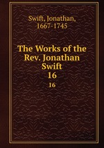 The Works of the Rev. Jonathan Swift.. 16