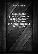 Guide to the principal pictures in the Academy of fine arts at Venice: arranged for English
