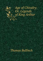 Age of Chivalry: Or, Legends of King Arthur