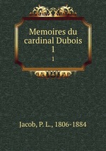 Memoires du cardinal Dubois. 1