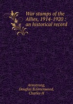 War stamps of the Allies, 1914-1920 : an historical record