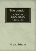 The London gazette. 1802 pt.02