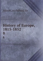 History of Europe, 1815-1852. 8
