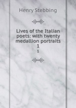 Lives of the Italian poets: with twenty medallion portraits. 1