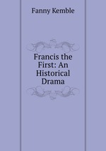 Francis the First: An Historical Drama