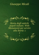 Storia degli antichi popoli italiani. With Monumenti per servire alla Storia &c. 1