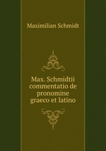 Max. Schmidtii commentatio de pronomine graeco et latino