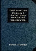 The drama of love and death; a study of human evolution and transfiguration