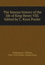 The famous history of the life of King Henry VIII. Edited by C. Knox Pooler