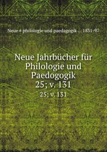 Neue Jahrbcher fr Philologie und Paedogogik. 25; v. 131