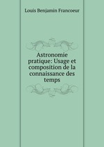 Astronomie pratique: Usage et composition de la connaissance des temps