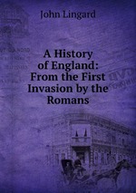 A History of England: From the First Invasion by the Romans