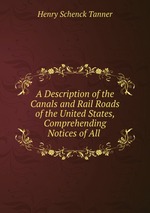 A Description of the Canals and Rail Roads of the United States, Comprehending Notices of All