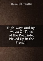 High-ways and By-ways: Or Tales of the Roadside; Picked Up in the French