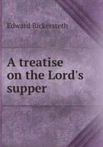 A treatise on the Lord`s supper