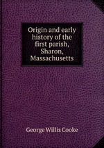 Origin and early history of the first parish, Sharon, Massachusetts