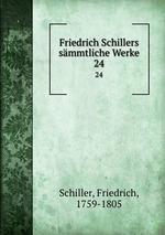 Friedrich Schillers smmtliche Werke. 24