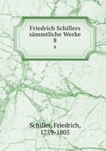 Friedrich Schillers smmtliche Werke. 8