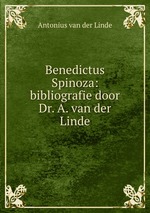 Benedictus Spinoza: bibliografie door Dr. A. van der Linde