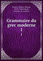 Grammaire du grec moderne. 1