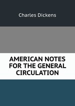 AMERICAN NOTES FOR THE GENERAL CIRCULATION