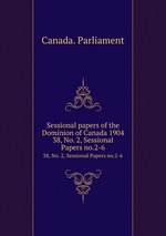 Sessional papers of the Dominion of Canada 1904. 38, No. 2, Sessional Papers no.2-6