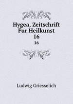 Hygea, Zeitschrift Fur Heilkunst. 16