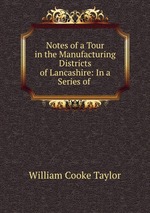 Notes of a Tour in the Manufacturing Districts of Lancashire: In a Series of