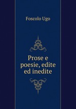 Prose e poesie, edite ed inedite