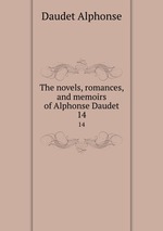 The novels, romances, and memoirs of Alphonse Daudet. 14