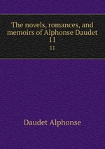 The novels, romances, and memoirs of Alphonse Daudet. 11