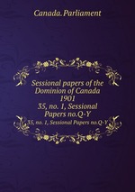 Sessional papers of the Dominion of Canada 1901. 35, no. 1, Sessional Papers no.Q-Y