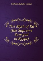 The Myth of Ra (the Supreme Sun-god of Egypt)