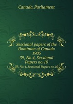 Sessional papers of the Dominion of Canada 1905. 39, No.4, Sessional Papers no.10