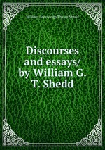 Discourses and essays/ by William G. T. Shedd