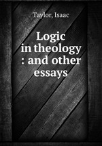 Logic in theology : and other essays