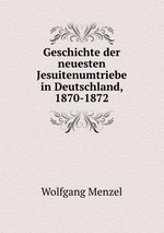 Geschichte der neuesten Jesuitenumtriebe in Deutschland, 1870-1872