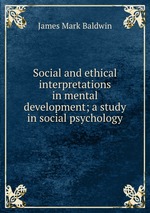 Social and ethical interpretations in mental development; a study in social psychology