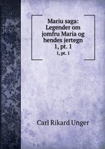 Mariu saga: Legender om jomfru Maria og hendes jertegn. 1, pt. 1