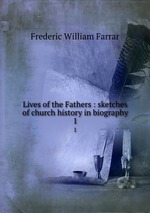 Lives of the Fathers : sketches of church history in biography. 1