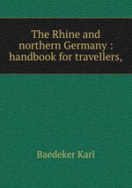 The Rhine and northern Germany : handbook for travellers,