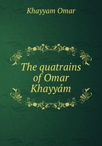 The quatrains of Omar Khayym