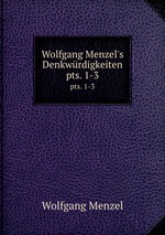 Wolfgang Menzel`s Denkwrdigkeiten. pts. 1-3